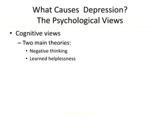 What Causes Depression?
The Psychological Views
• Cognitive views
– Two main theories:
• Negative thinking
• Learned helplessness
Comer, Abnormal Psychology, 8e
DSM-5 Update
15
 