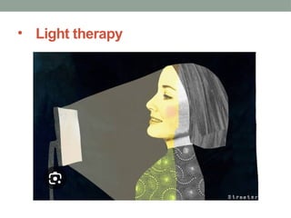 • Light therapy
 