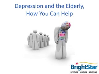 Depression and the Elderly,
How You Can Help

 