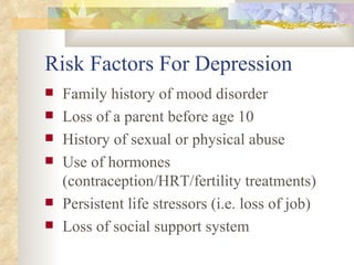 Risk Factors For Depression ,[object Object],[object Object],[object Object],[object Object],[object Object],[object Object]