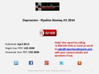 Depression - Pipeline Review, H1 2014
Order this report by calling
+1 888 391 5441 or Send an email
to sales@reportsandreports.com
with your contact details and
questions if any.
1© ReportsnReports.com / Contact sales@reportsandreports.com
Published: April 2014
Single User PDF: US$ 2000
Corporate User PDF: US$ 6000
 
