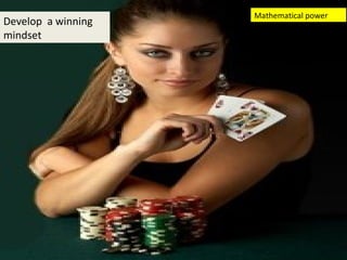 Mathematical power
Develop a winning
mindset
 