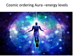 Cosmic ordering Aura –energy levels
 