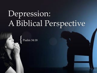 Depression:
A Biblical Perspective
   {   Psalm 34:18
 