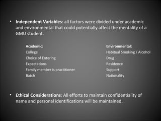 • Independent Variables: all factors were divided under academic
  and environmental that could potentially affect the men...