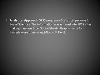 • Analytical Approach: SPSS program – Statistical package for
  Social Sciences. The information was entered into SPSS aft...