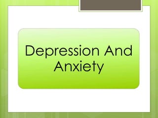 Depression And 
Anxiety 
 
