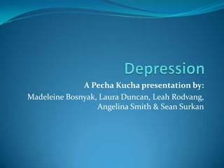A Pecha Kucha presentation by:
Madeleine Bosnyak, Laura Duncan, Leah Rodvang,
                  Angelina Smith & Sean Surkan
 