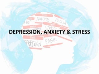 DEPRESSION, ANXIETY & STRESS
 