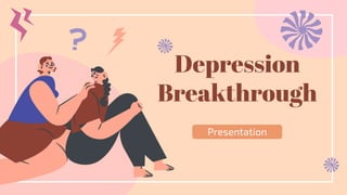 Depression
Breakthrough
Presentation
 