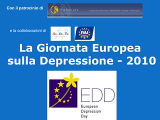 Con il patrocinio di  e la collaborazioni   di   La Giornata Europea sulla Depressione - 2010 