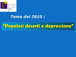 “ Popolosi deserti e depressione” Tema del 2010 : 