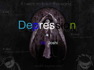 Depression
By: Joshi