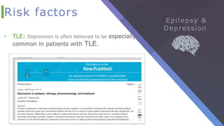 Risk factors
• TLE: Depression is often believed to be especially
common in patients with TLE.
 
