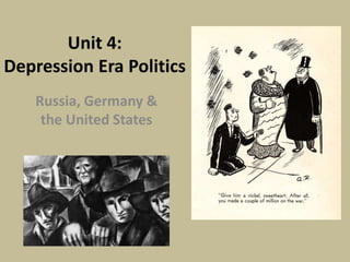 Unit 4:
Depression Era Politics
Russia, Germany &
the United States
 
