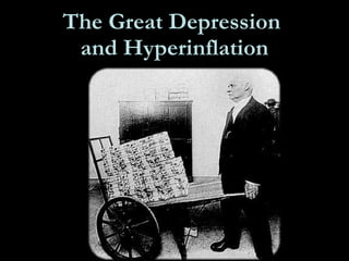 The Great Depression  and Hyperinflation ,[object Object]