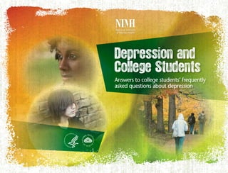 Depression and
College Students
Answers to college students’ frequently
asked questions about depression
 