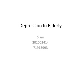 Depression In Elderly
Slam
201002414
71913993
 