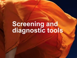 Screening and
diagnostic tools

29

 