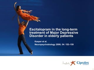 Escitalopram in the long-term
treatment of Major Depressive
Disorder in elderly patients
Kasper et al.
Neuropsychobiology 2006; 54: 152–159

49

 