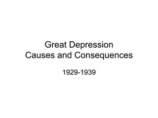 Great Depression
Causes and Consequences
1929-1939
 
