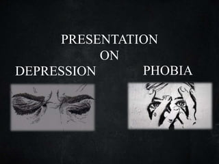 PRESENTATION
ON
DEPRESSION PHOBIA
 