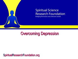 Cover Overcoming Depression  S piritual R esearch F oundation.org   