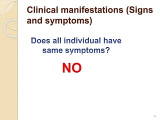 Clinical manifestations (Signs
and symptoms)
39
NO
 