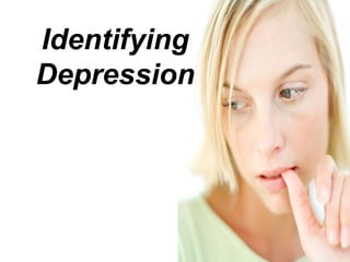 Identifying
Depression
 