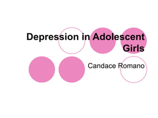 Depression in Adolescent Girls Candace Romano 