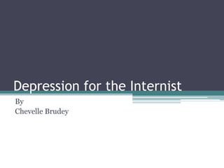Depression for the Internist
By
Chevelle Brudey
 