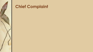 Chief Complaint
 