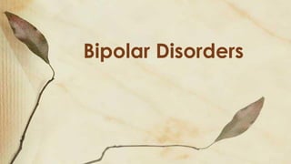 Bipolar Disorders
 