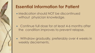 Essential Information for Patient
 Medication should NOT be discontinued
without physician knowledge.
 Continue full dos...