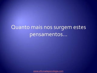 Correm o risco de sofrer distorções.www.oficinadepsicologia.com