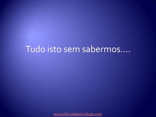 E pesa-nos no coração!Ficamos tristes, mesmo muito tristes!E às vezes muito zangados, irritáveis!www.oficinadepsicologia.com