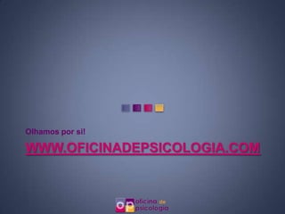 Olhamos por si!

WWW.OFICINADEPSICOLOGIA.COM
 