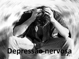 Depressão nervosa
 
