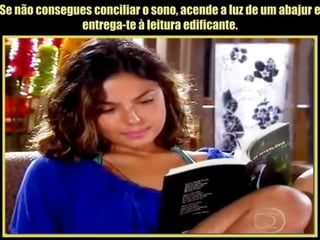 Se não consegues conciliar o sono, acende a luz de um abajur e entrega-te à leitura edificante. 