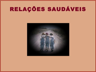 RELAÇÕES SAUDÁVEIS 