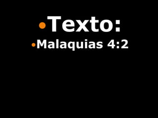 Texto:
Malaquias   4:2
 
