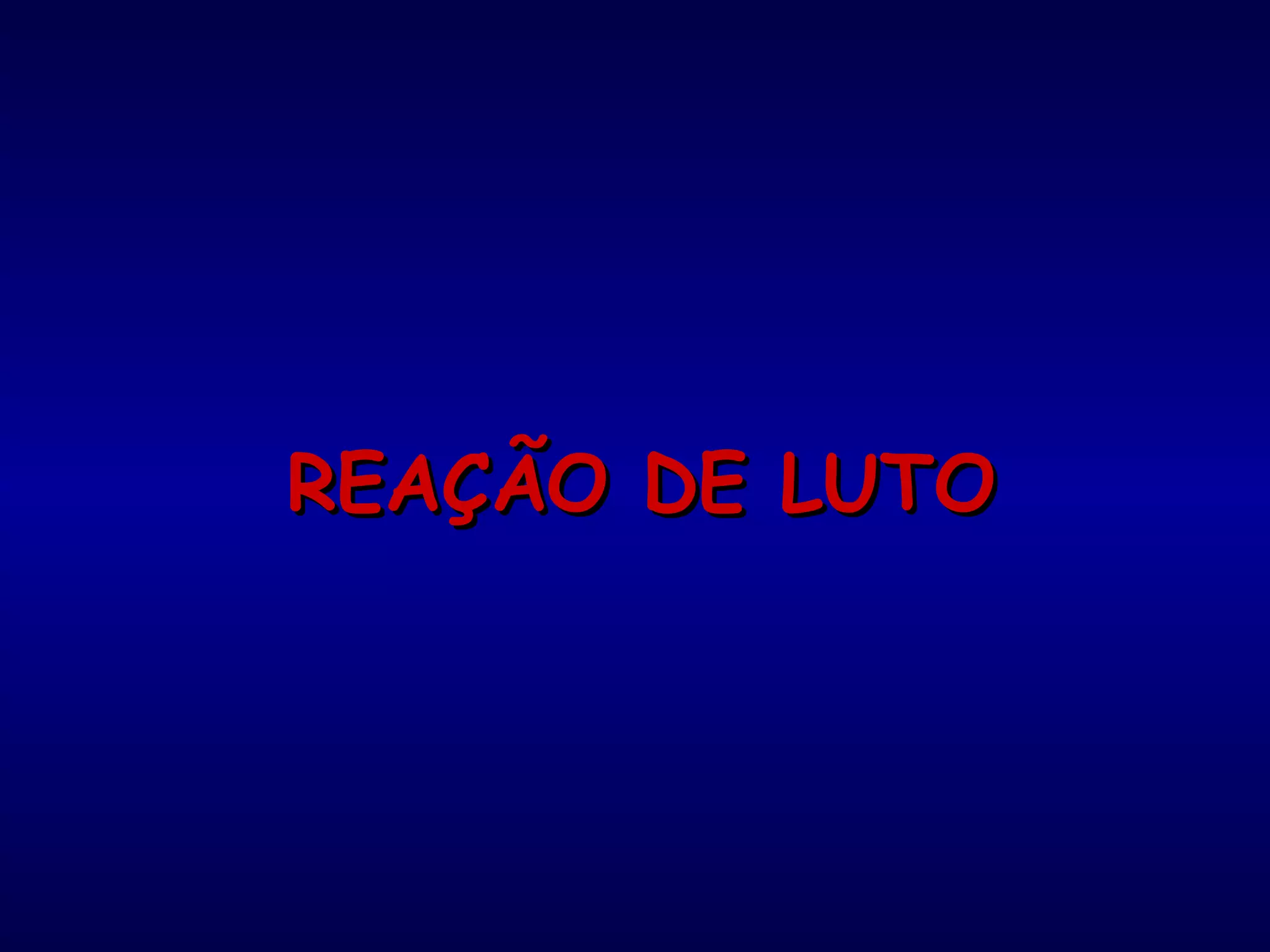 REAÇÃO DE LUTOREAÇÃO DE LUTO
 