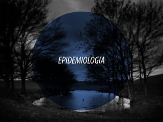 EPIDEMIOLOGIA
 