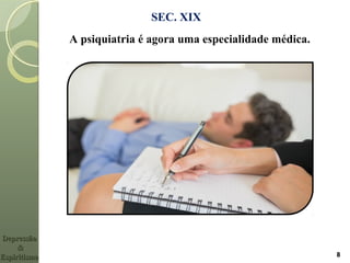 SEC. XIX
8
A psiquiatria é agora uma especialidade médica.
DepressãoDepressão
&&
EspiritismoEspiritismo
 