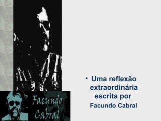 <ul><li>Uma reflexão extraordinária escrita por  </li></ul><ul><li>Facundo Cabral </li></ul>