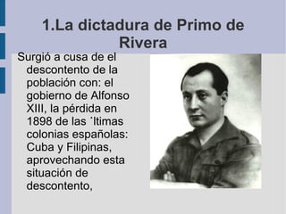 1.La dictadura de Primo de Rivera ,[object Object]