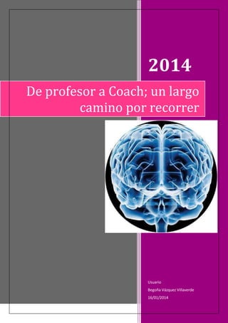 2014
De profesor a Coach; un largo
camino por recorrer

Usuario
Begoña Vázquez Villaverde
16/01/2014

 