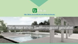 Wie man einen Swimmingpool gestaltet
http://biblus.accasoftware.com/de/pool-planung/
 