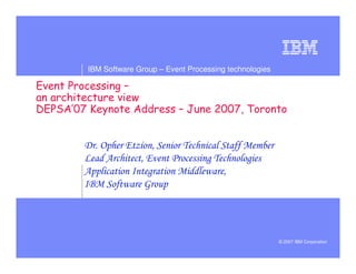 IBM Software Group – Event Processing technologies




                                !
quot;        !     # $




                                                     © 2007 IBM Corporation
 