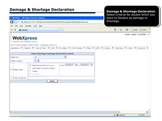 Damage & Shortage Declaration   Damage & Shortage Declaration
                                 Damage & Shortage Declaration
                                Select Criteria for docket which you
                                 Select Criteria for docket which you
                                want to Declare as damage or
                                 want to Declare as damage or
                                Shortage.
                                 Shortage.
 